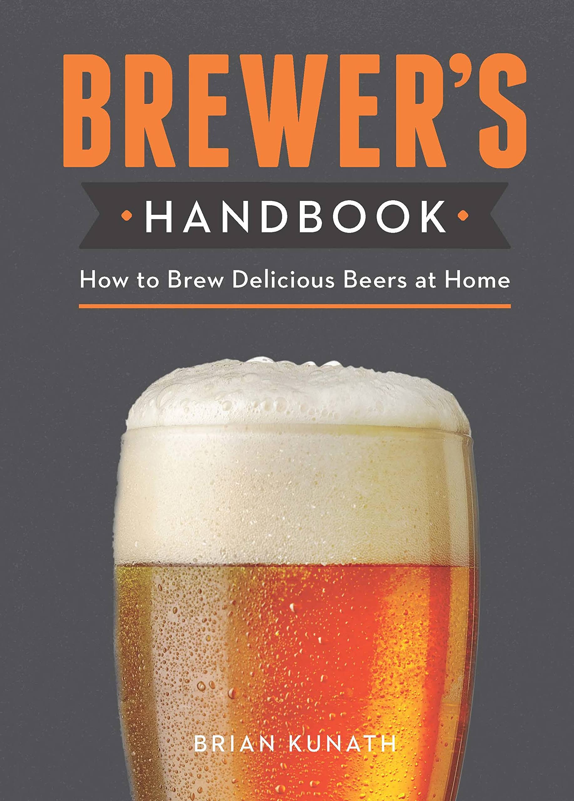 The Brewer'S Handbook: How To Brew Delicious Beers At Home