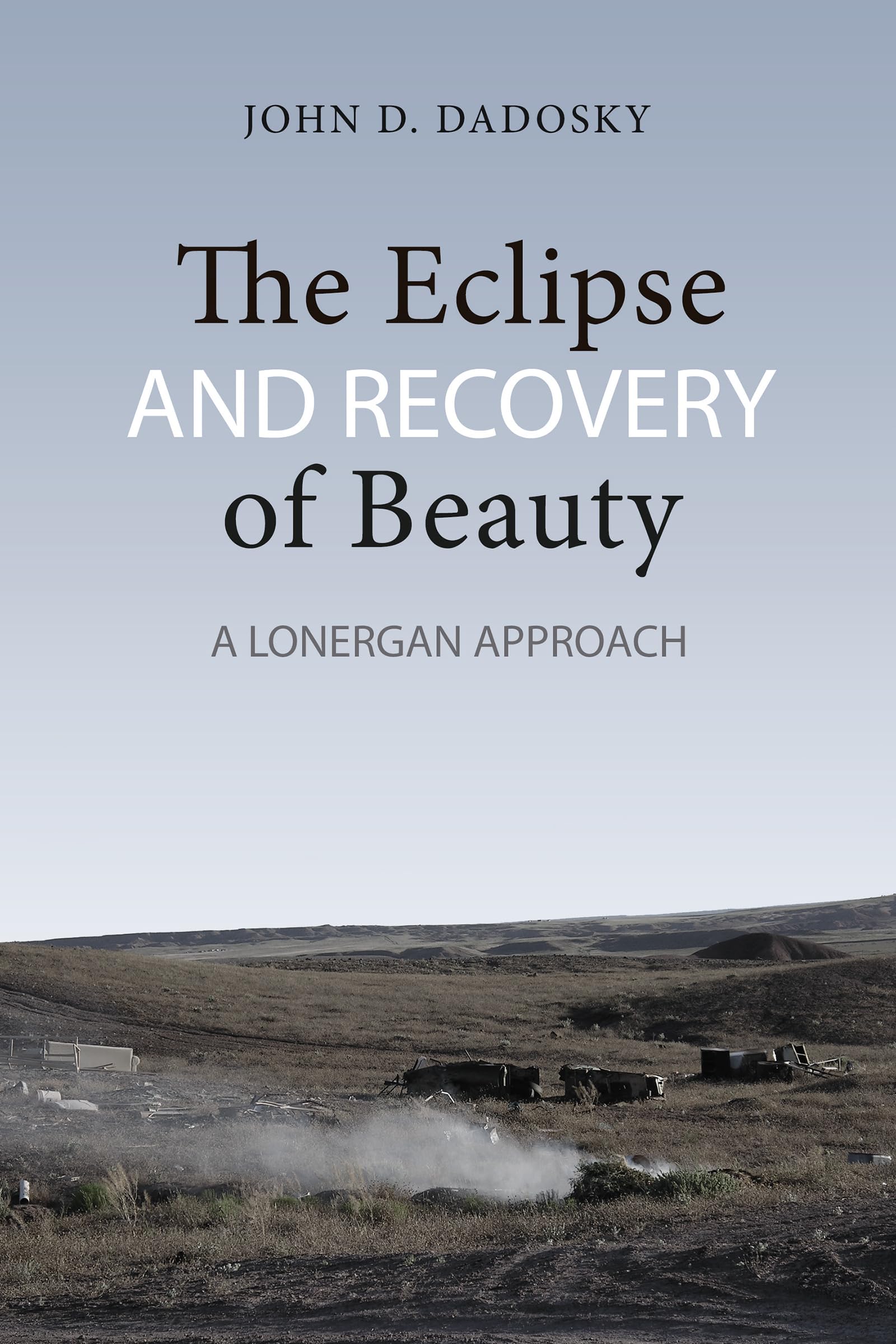 The Eclipse and Recovery of Beauty: A Lonergan Approach (Lonergan Studies),Used