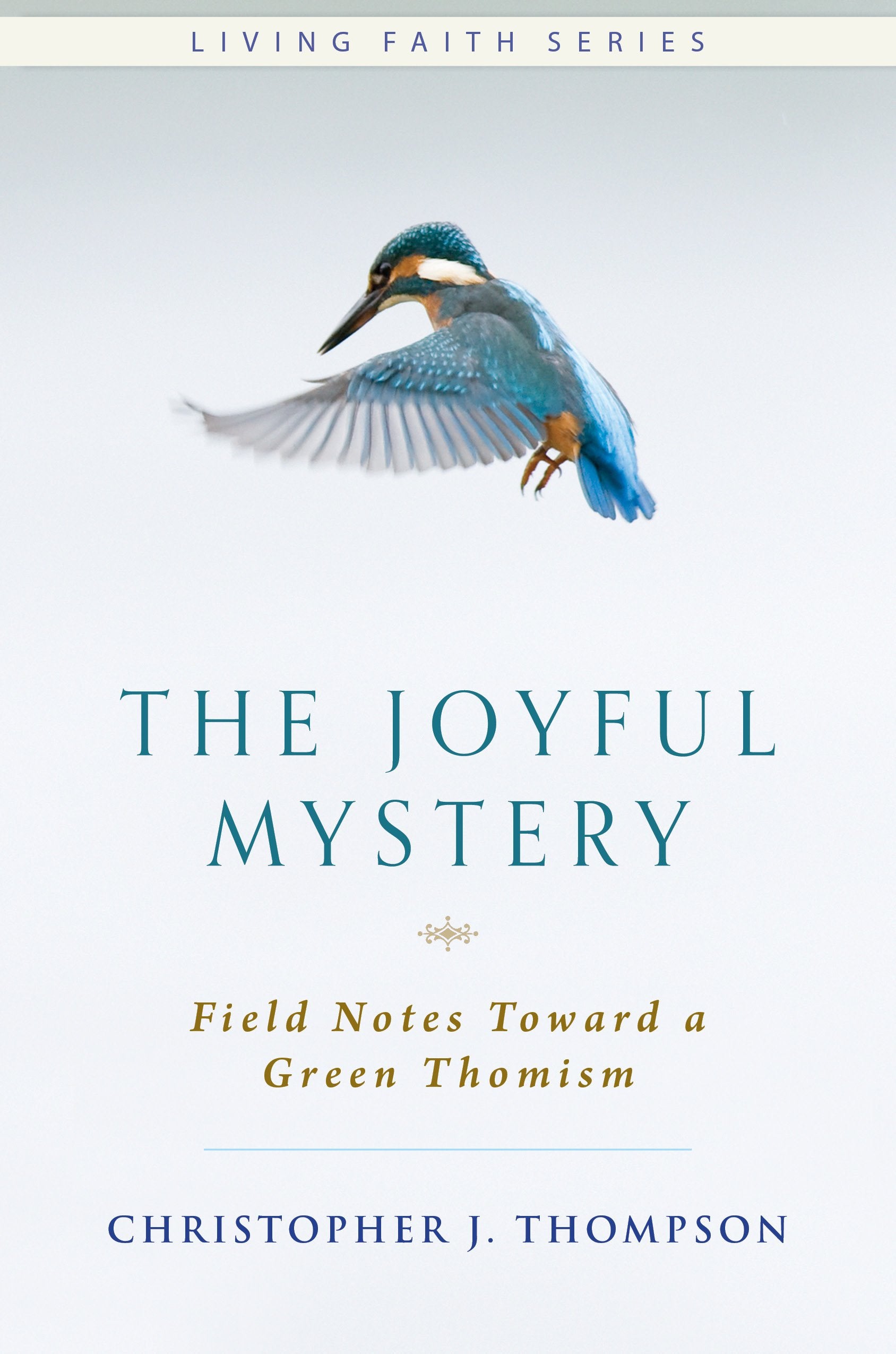 The Joyful Mystery: Field Notes Toward a Green Thomism,Used