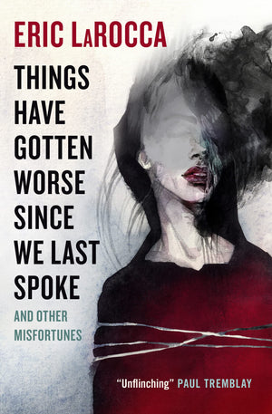 Things Have Gotten Worse Since We Last Spoke And Other Misfortunes,New