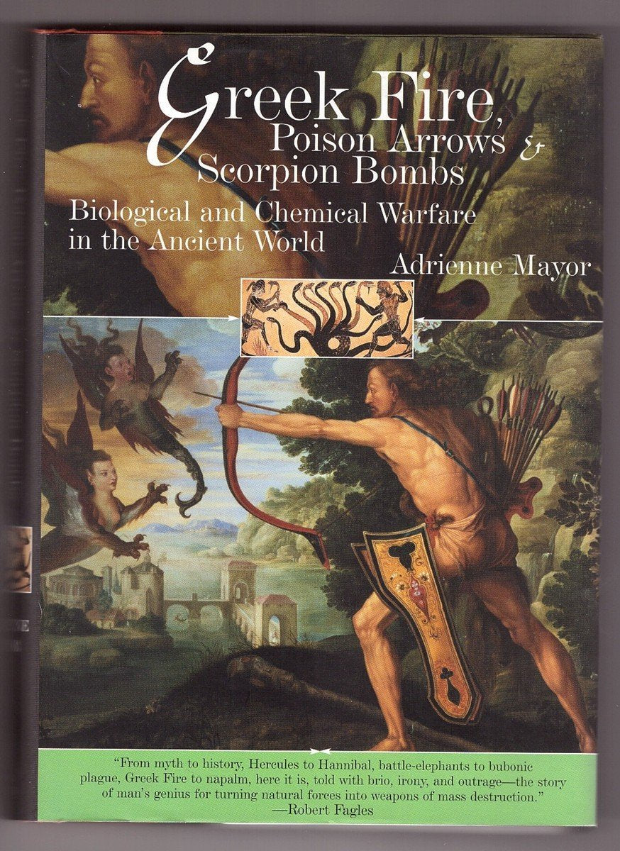 Greek Fire, Poison Arrows & Scorpion Bombs: Biological and Chemical Warfare in the Ancient World,Used
