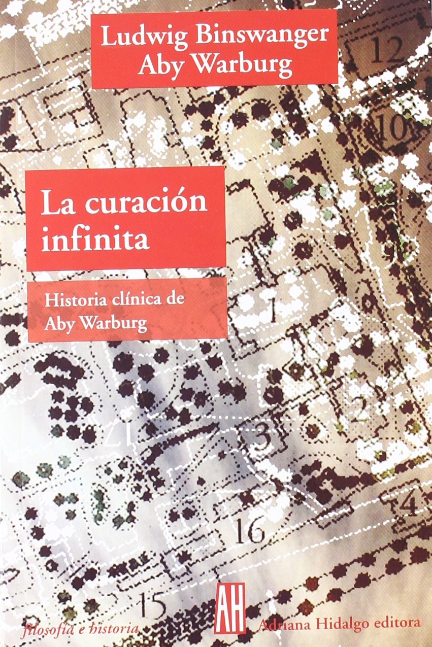 La Curacion Infinita/ The Infinite Recovery: Historia Clinica De Aby Warburg (Filosofia E Historia)