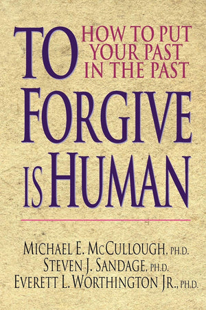 To Forgive Is Human: How To Put Your Past In The Past,New