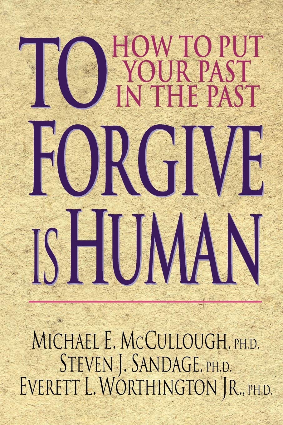 To Forgive Is Human: How To Put Your Past In The Past,New