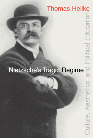 Nietzsche's Tragic Regime: Culture, Aesthetics, and Political Education,Used
