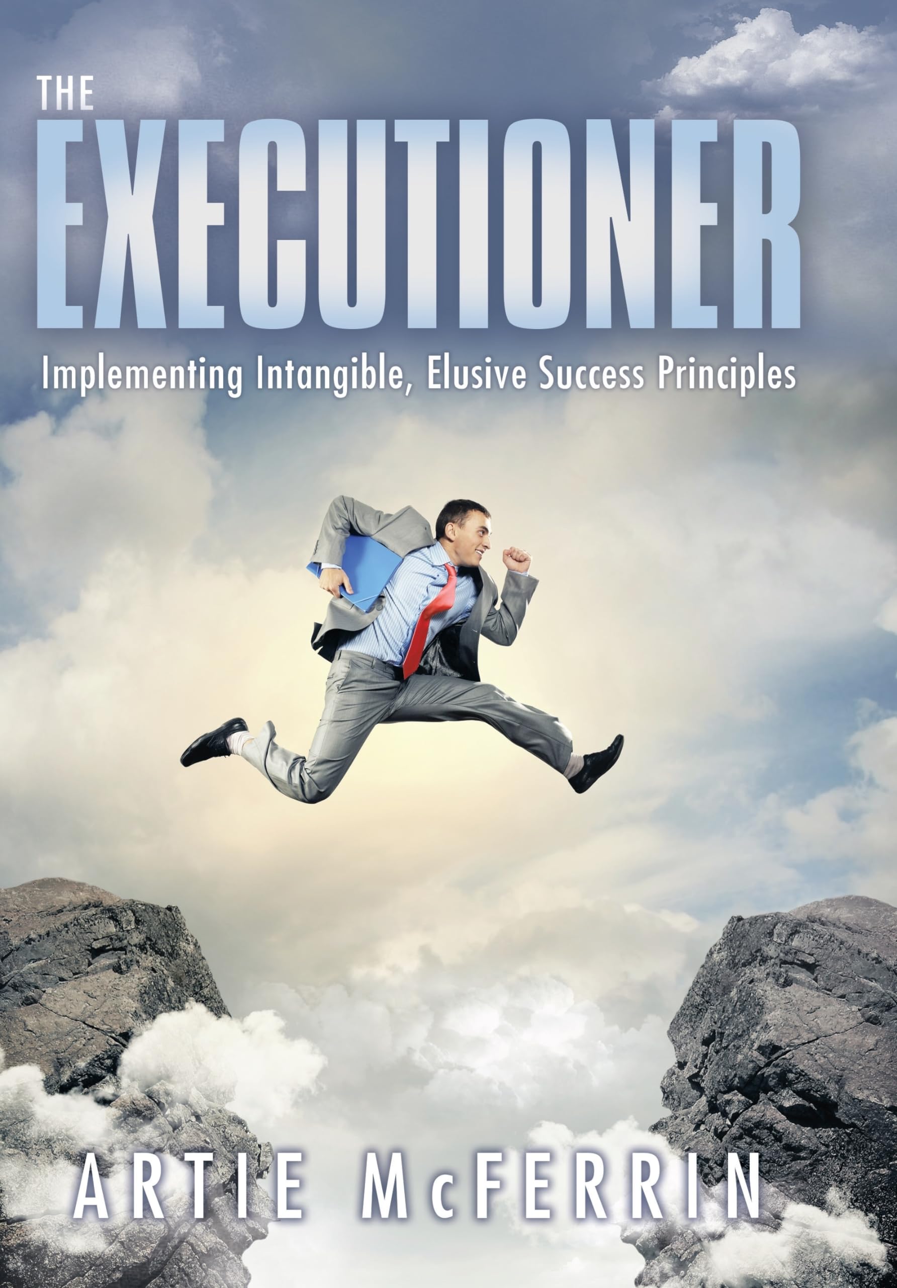The Executioner: Implementing Intangible, Elusive Success Principles,Used