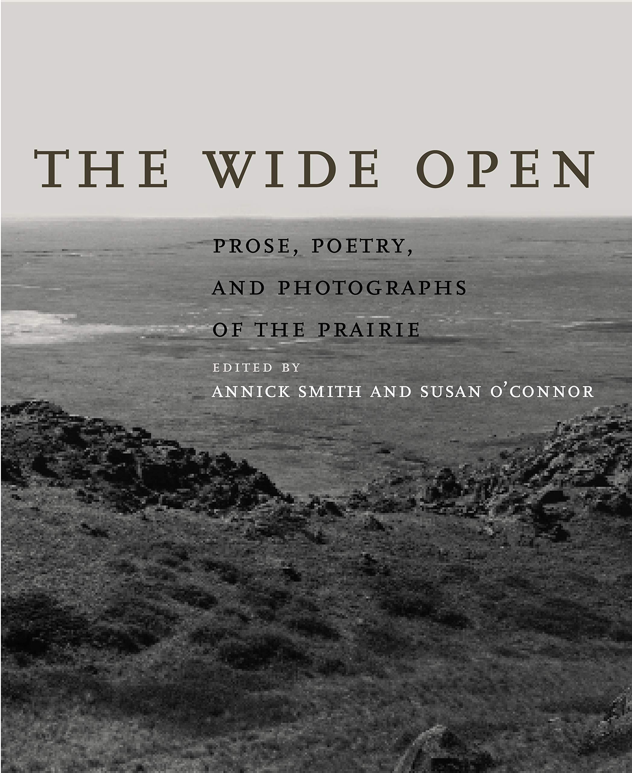The Wide Open: Prose, Poetry, And Photographs Of The Prairie,Used