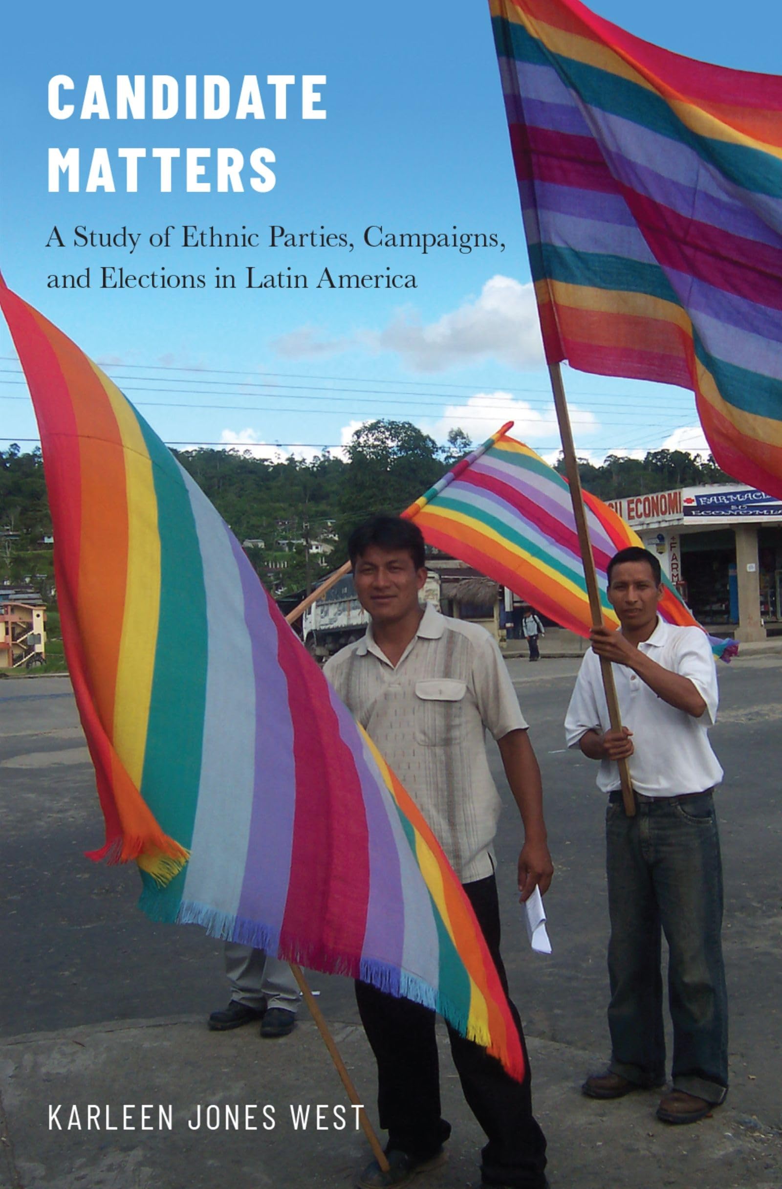 Candidate Matters: A Study of Ethnic Parties, Campaigns, and Elections in Latin America,Used