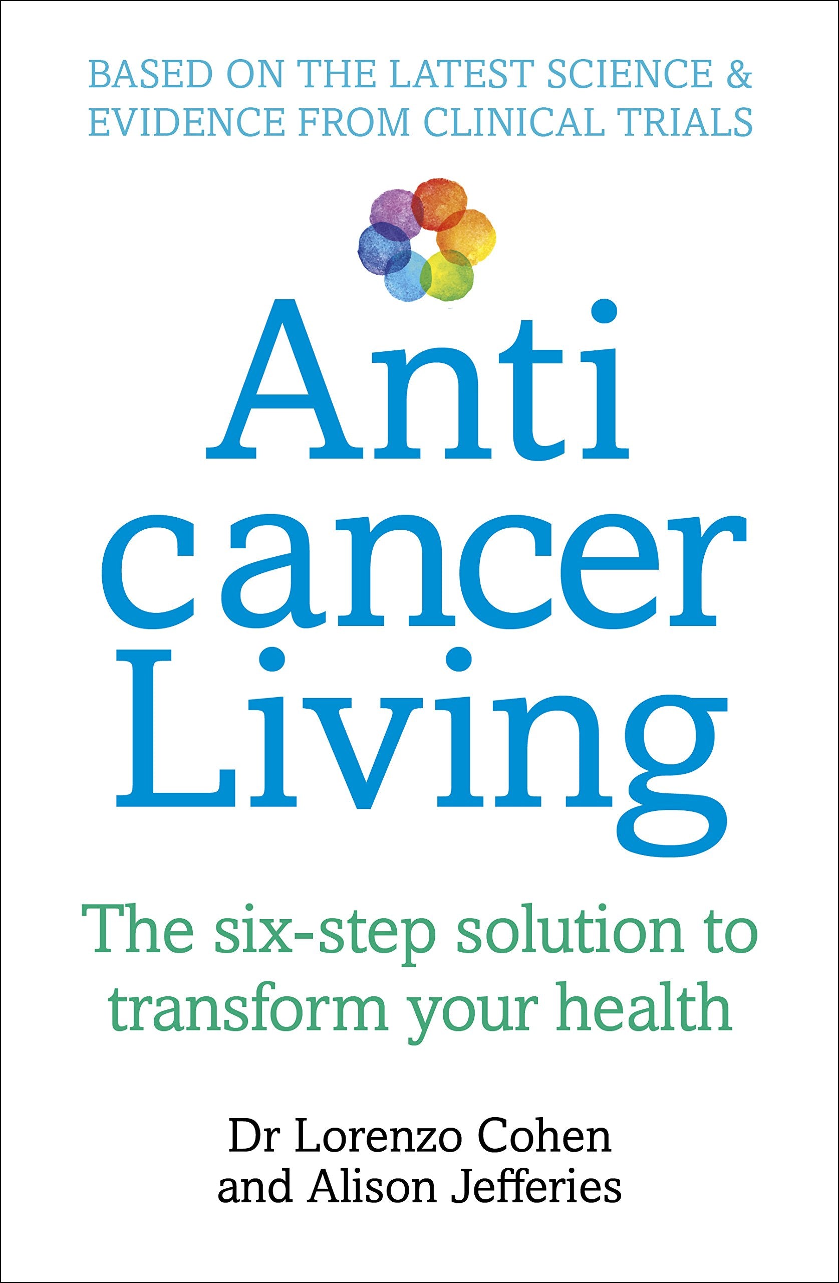 Anticancer Living: The Six Step Solution to Transform Your Health,Used