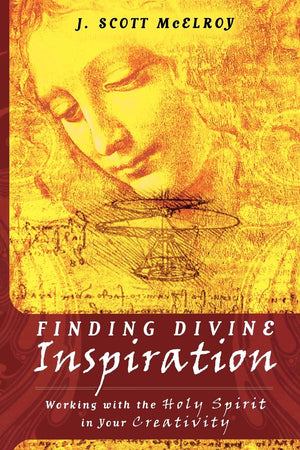 Finding Divine Inspiration: Working With The Holy Spirit In Your Creativity,New
