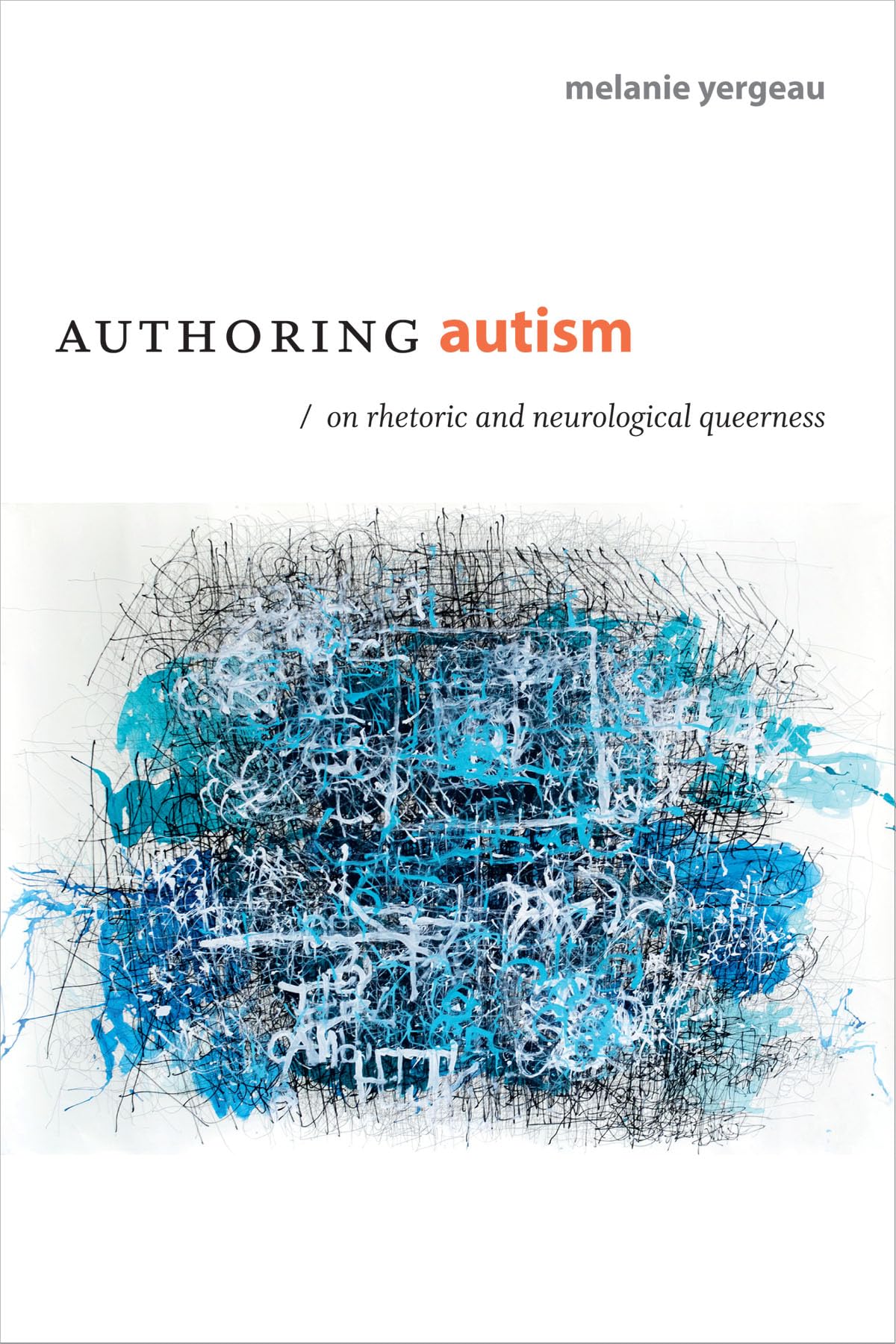 Authoring Autism: On Rhetoric And Neurological Queerness (Thought In The Act),Used