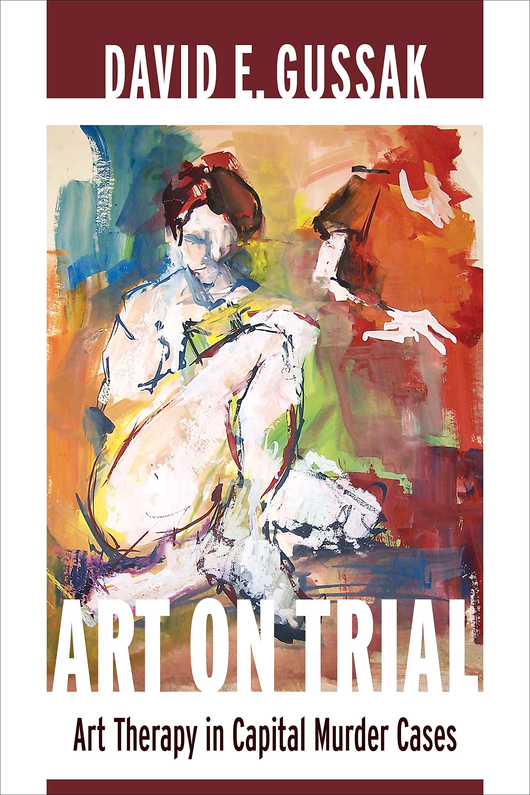 Art On Trial: Art Therapy In Capital Murder Cases,New