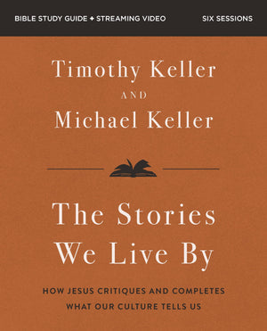 Stories We Live By Bible Study Guide Plus Streaming Video: The Hidden Stories That Shape Our Lives