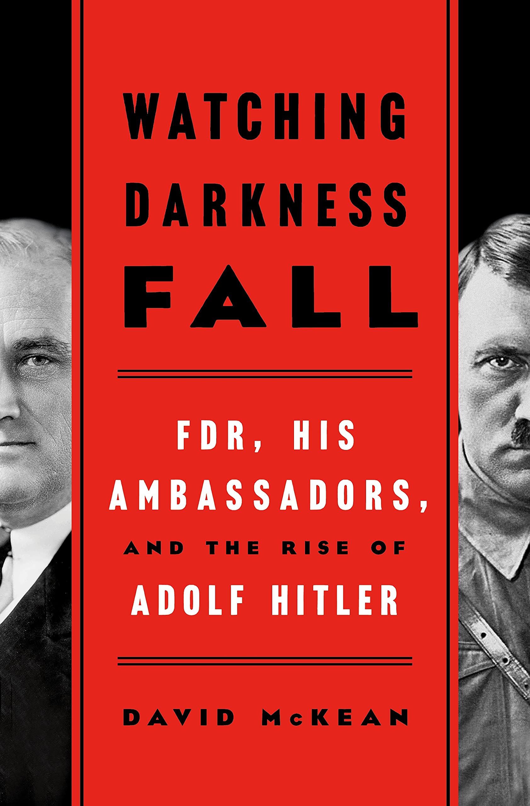 Watching Darkness Fall: FDR, His Ambassadors, and the Rise of Adolf Hitler,Used