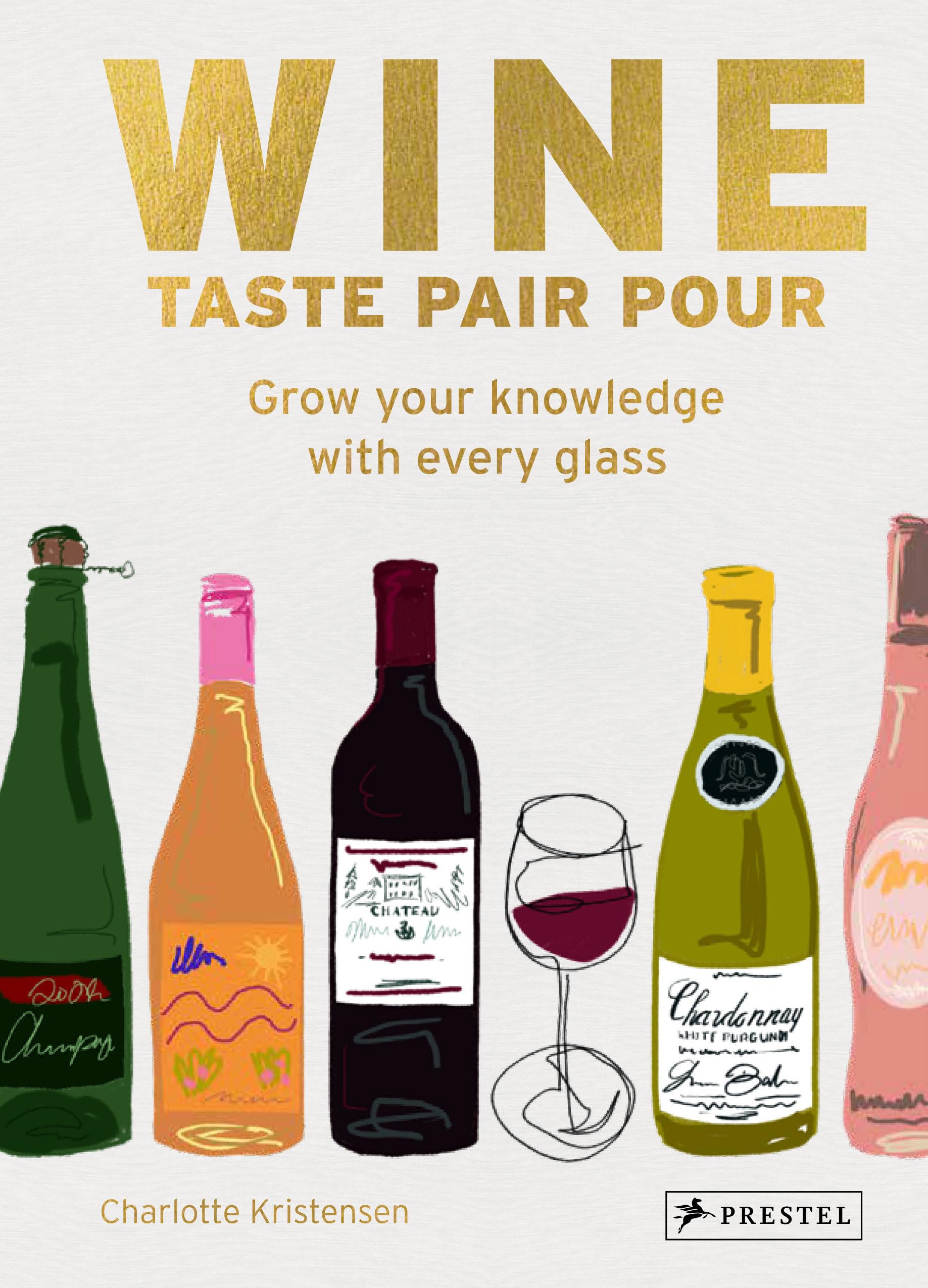 Wine Taste Pair Pour: Grow Your Knowledge With Every Glass,New