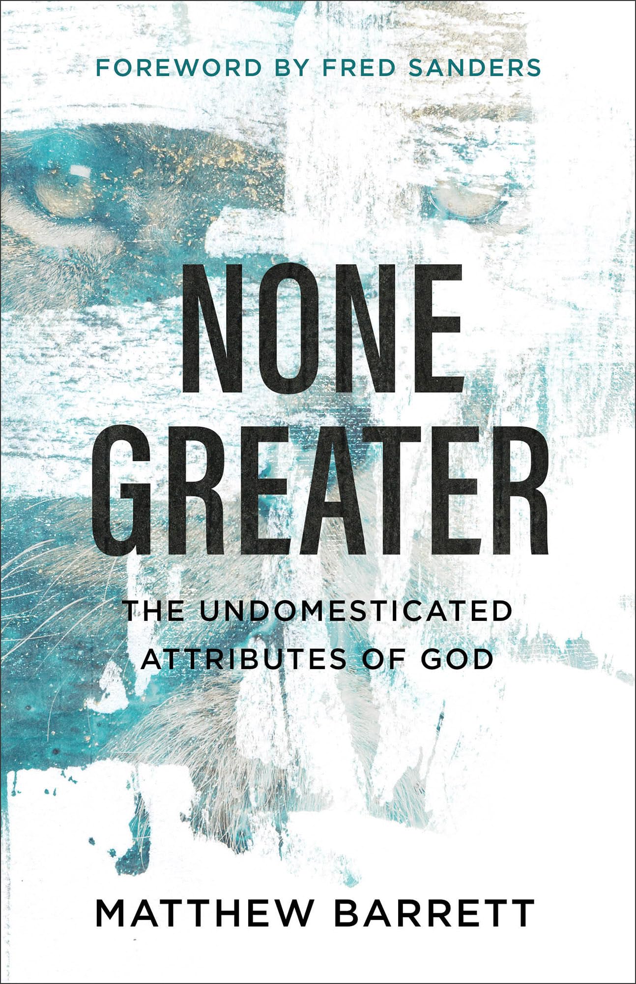 None Greater: The Undomesticated Attributes Of God,New