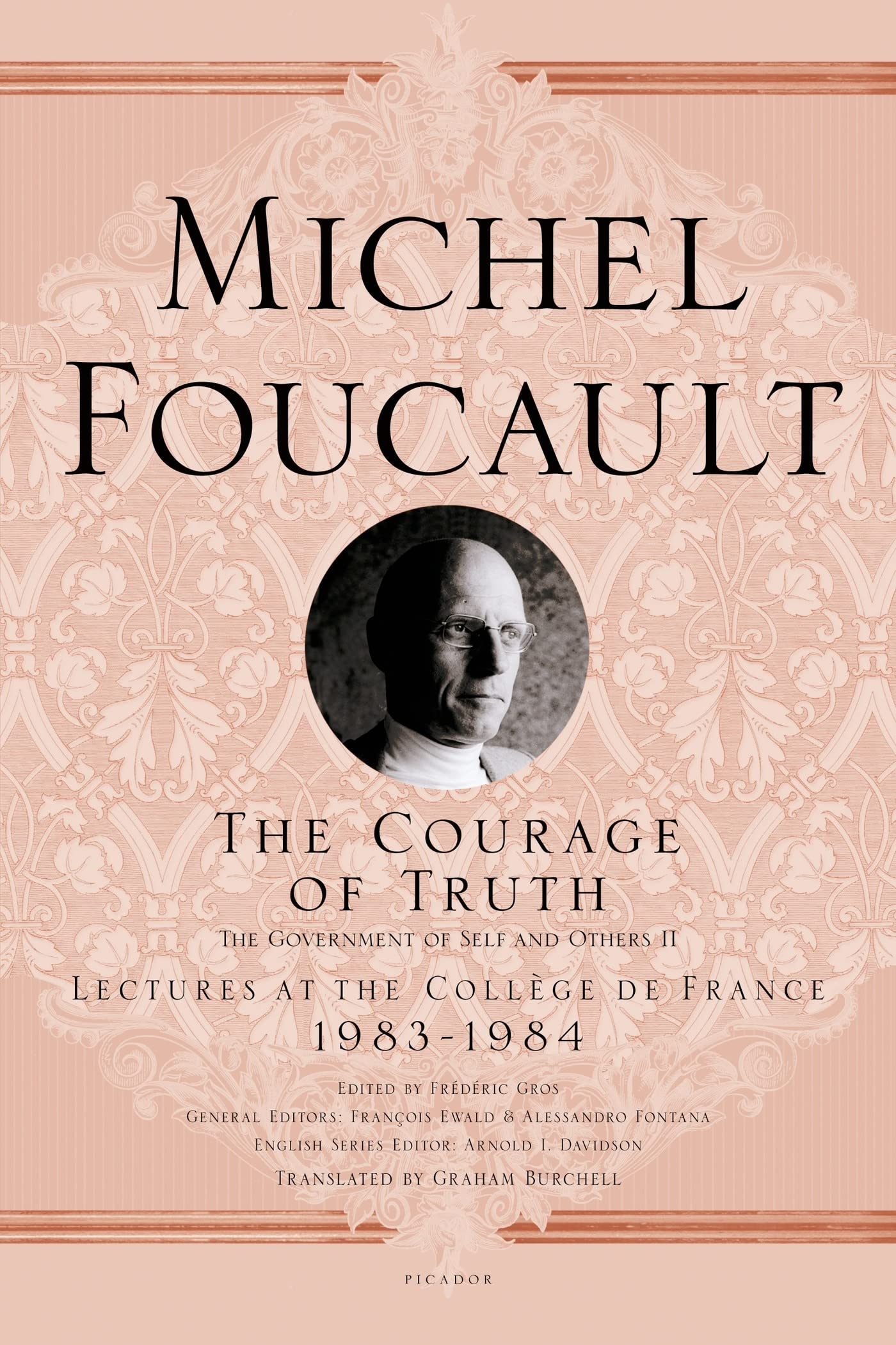 The Courage of Truth: The Government of Self and Others II; Lectures at the Collge de France, 19831984 (Michel Foucault Lecture,New