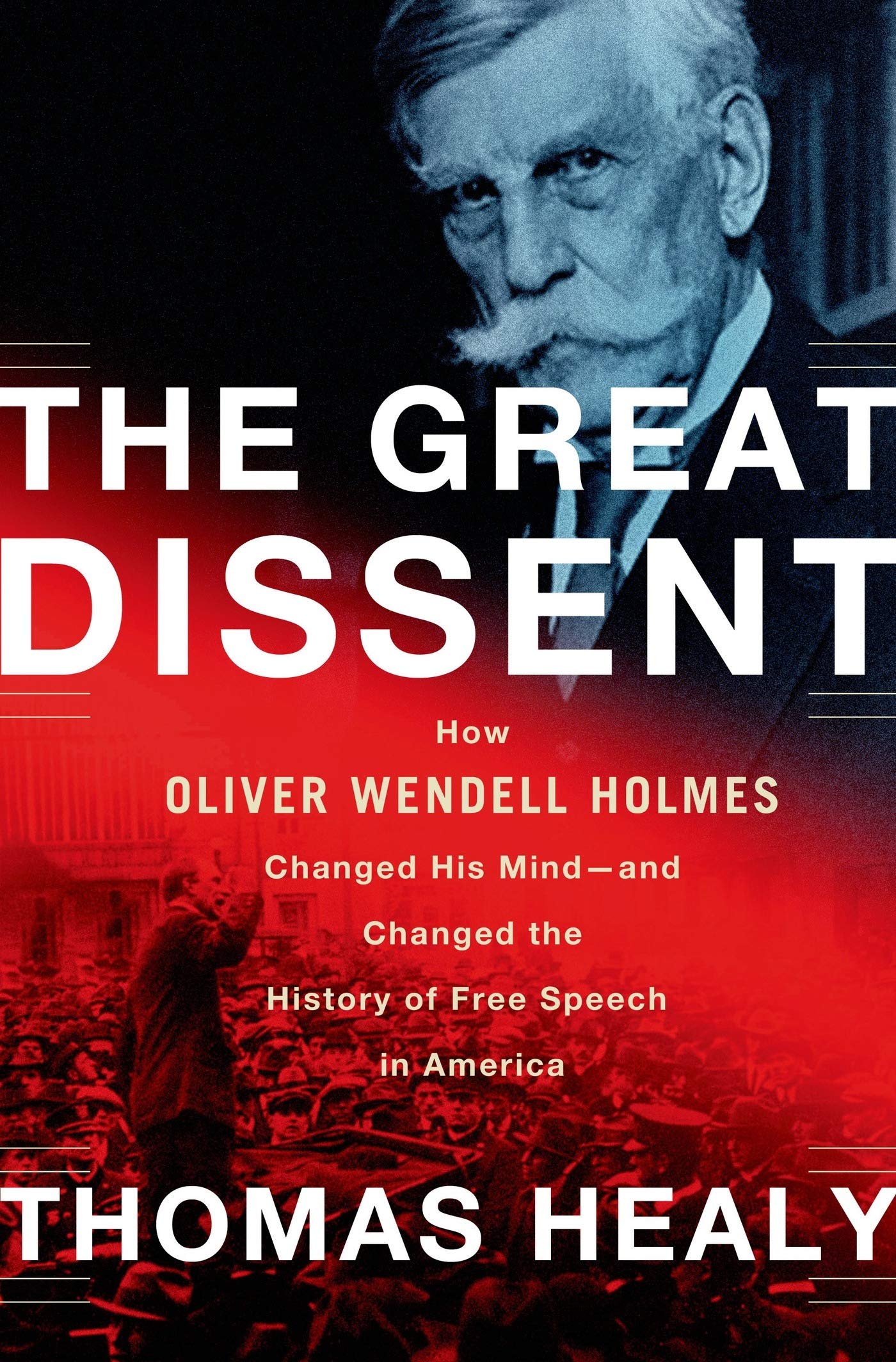 The Great Dissent: How Oliver Wendell Holmes Changed His Mindand Changed The History Of Free Speech In America,Used