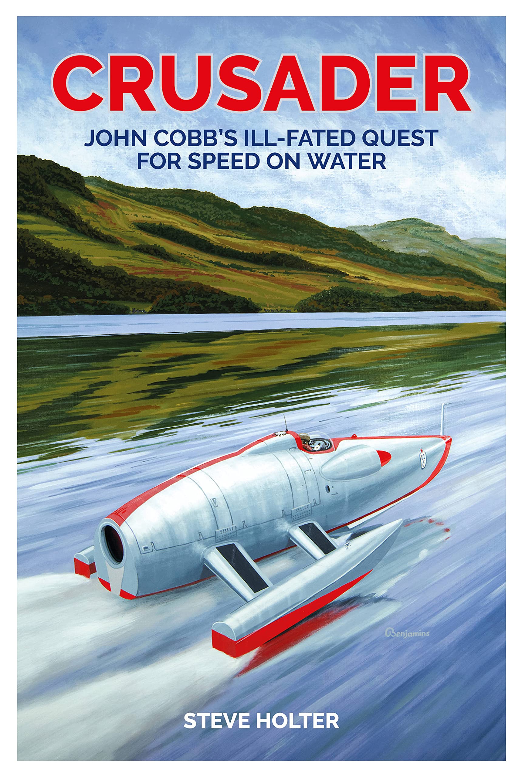 Crusader: John Cobb'S Illfated Quest For Speed On Water