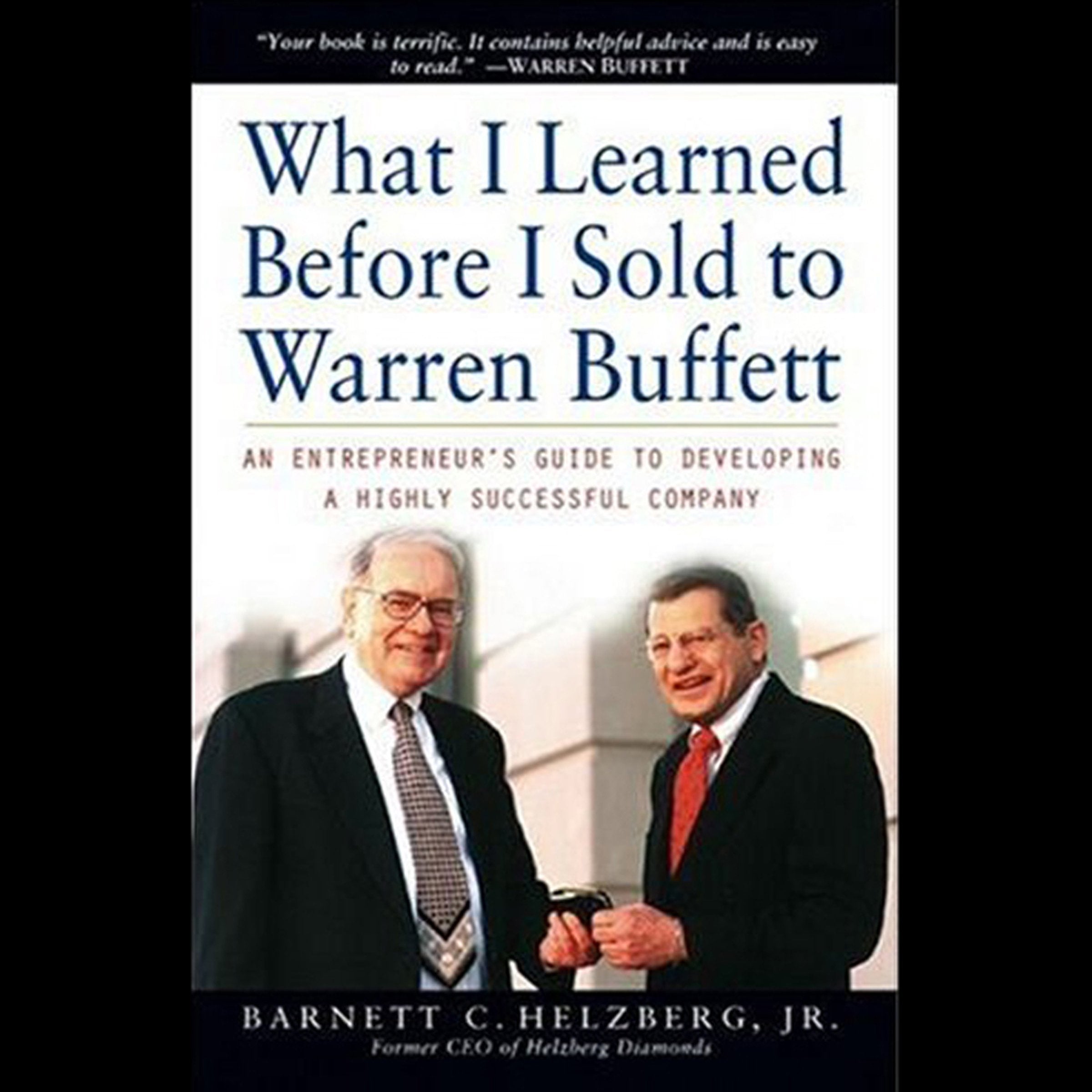 What I Learned Before I Sold To Warren Buffett: An Entrepreneur'S Guide To Developing A Highly Successful Company,New