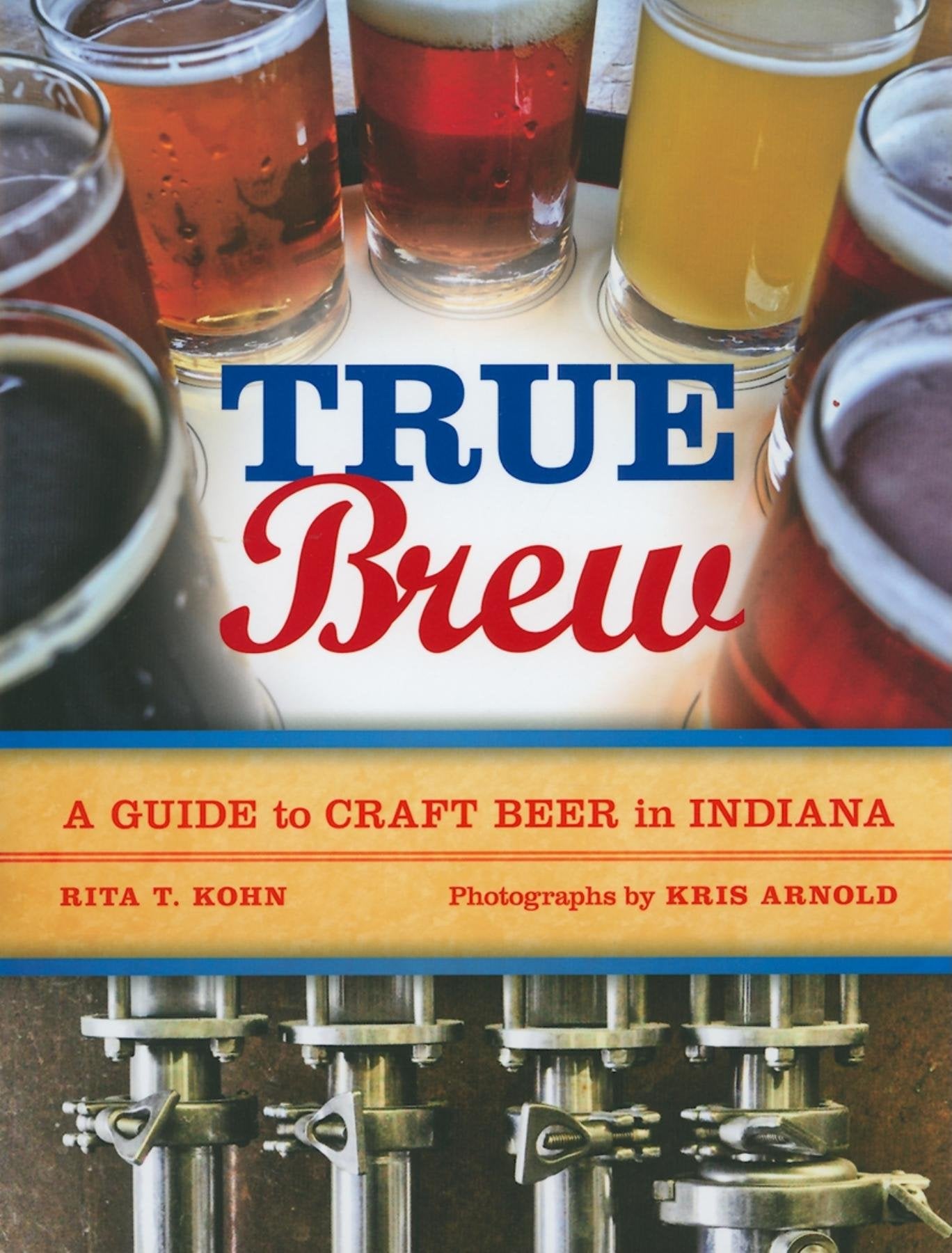 True Brew: A Guide to Craft Beer in Indiana,Used