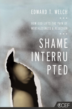 Shame Interrupted: How God Lifts The Pain Of Worthlessness And Rejection