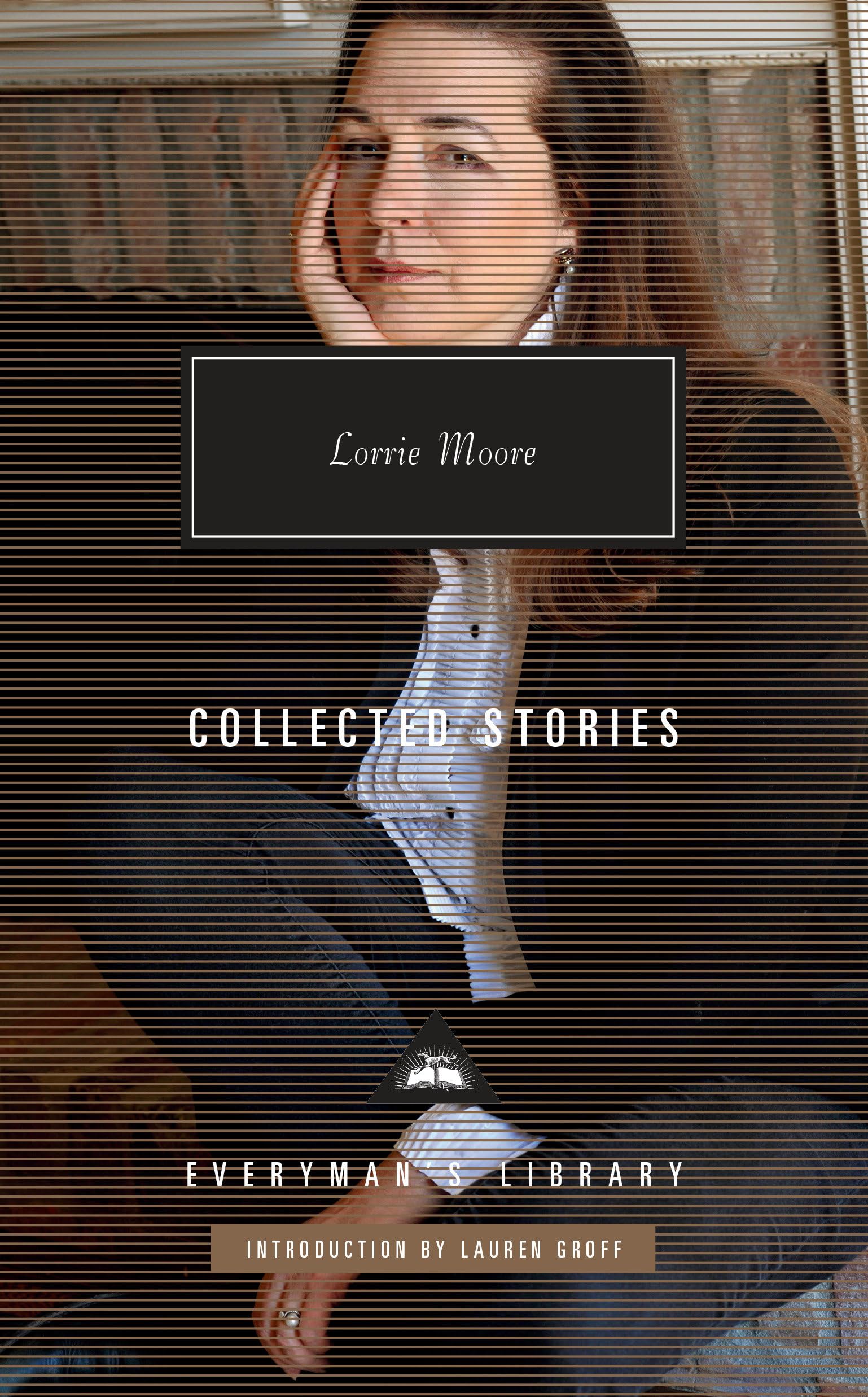 Collected Stories of Lorrie Moore: Introduction by Lauren Groff (Everyman's Library Contemporary Classics Series),Used