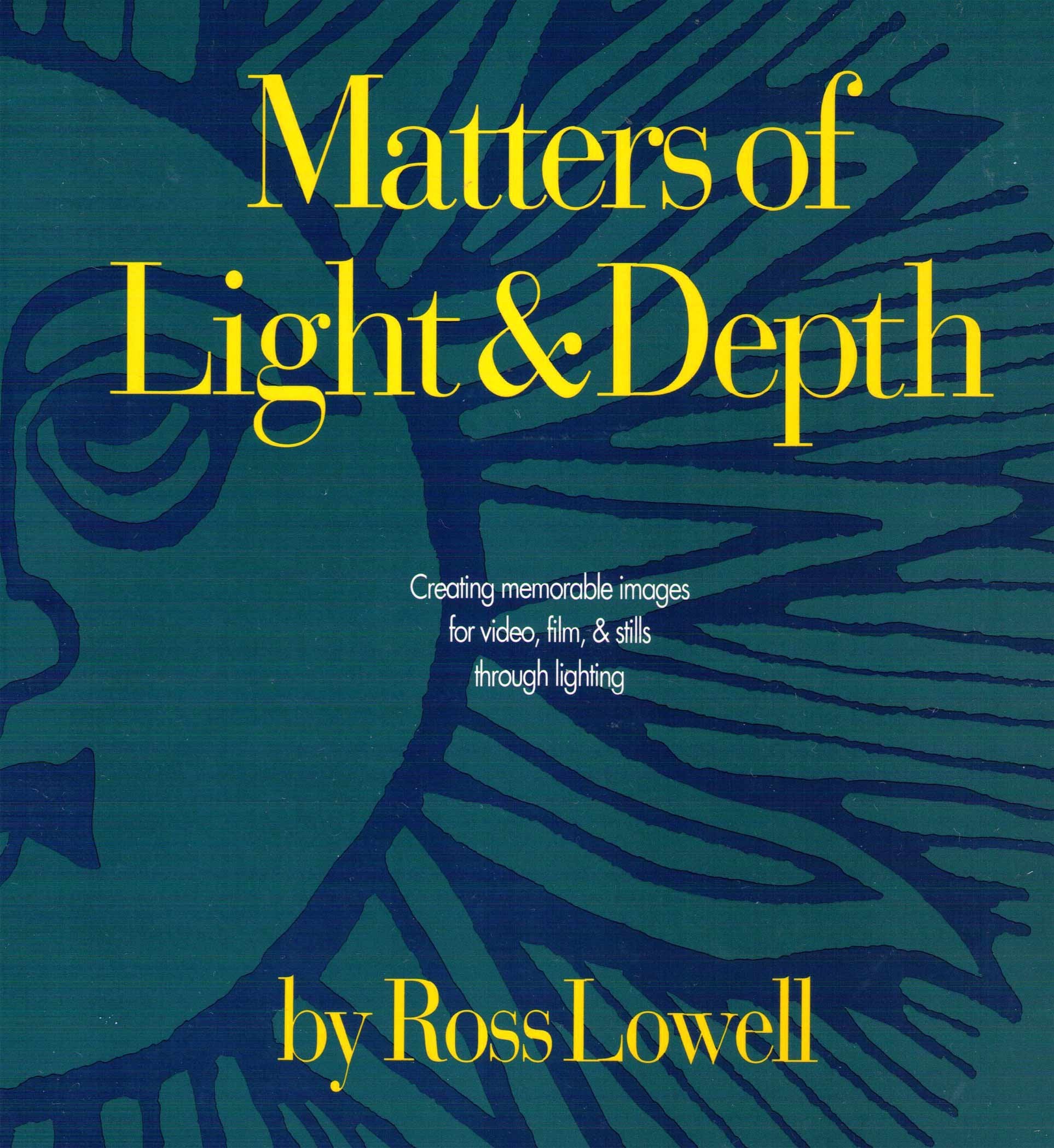 Matters of Light and Depth: Creating Memorable Images for Video, Film, and Stills Through Lighting,New