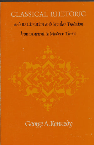Classical Rhetoric and Its Christian and Secular Tradition from Ancient to Modern Times,Used