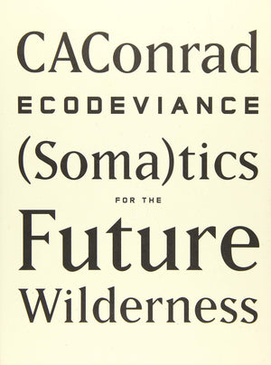 ECODEVIANCE: (Soma)tics for the Future Wilderness,New