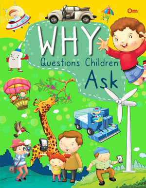 Why Questions Ask Children: Fun Facts About Human Body, Animals, Solar System, Science & Technology And More | Learn With Easy Answers | Encyclopedia For Curious Little Minds | Ages 6+