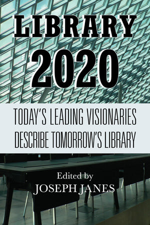 Library 2020: Today's Leading Visionaries Describe Tomorrow's Library,Used