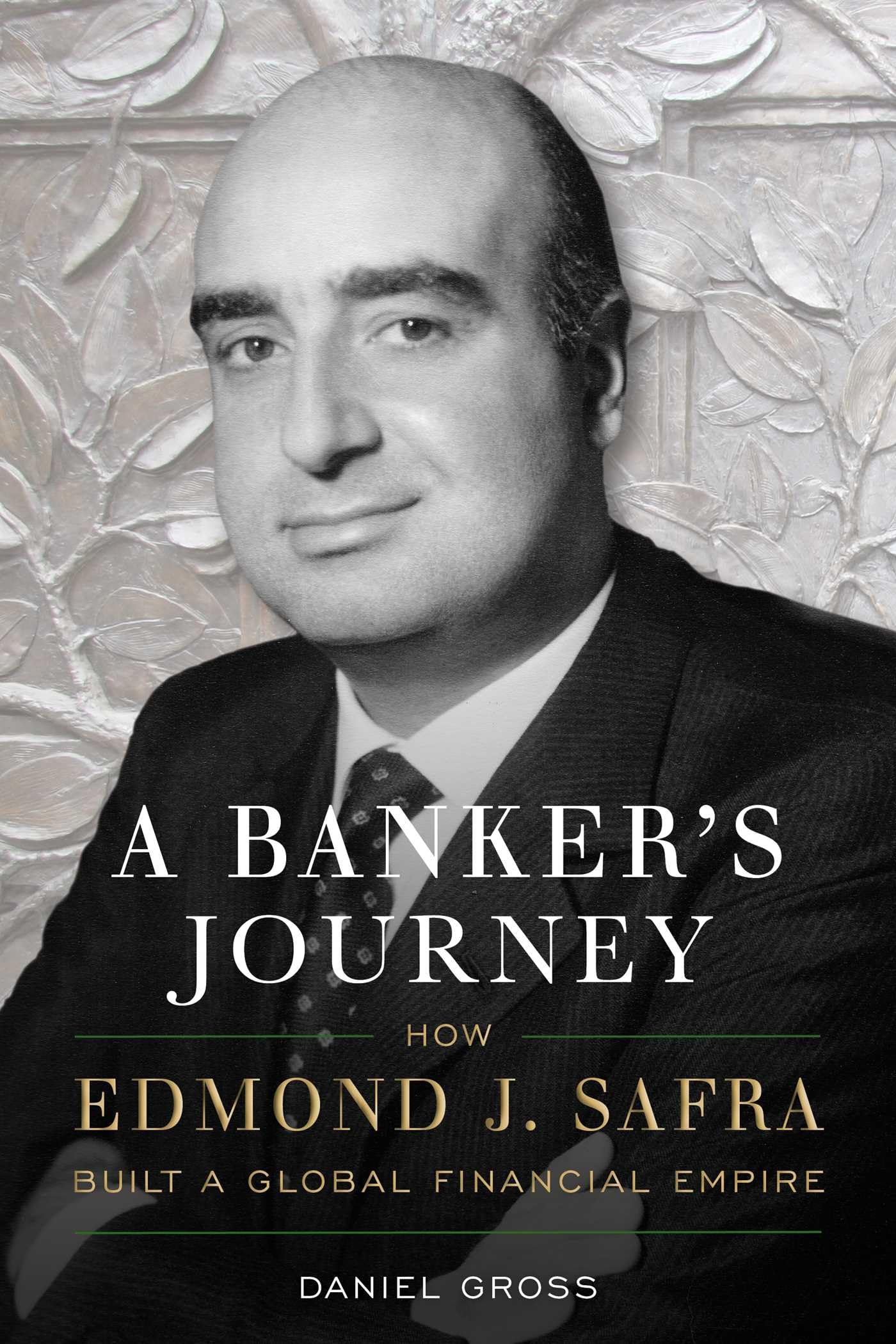 A BankerS Journey: How Edmond J. Safra Built A Global Financial Empire