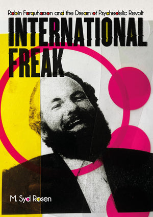 International Freak: Robin Farquharson And The Dream Of Psychedelic Revolt