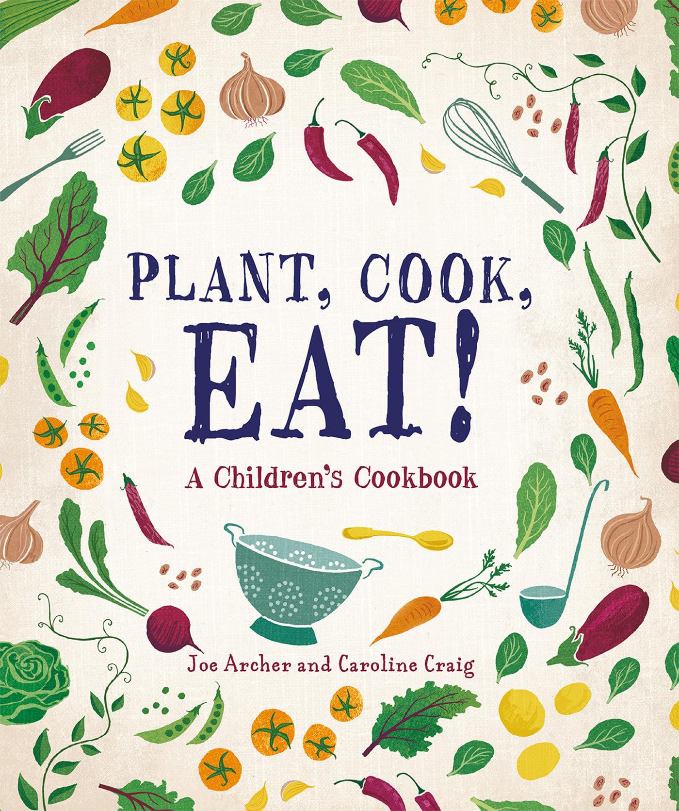 Plant, Cook, Eat!: A ChildrenS Cookbook