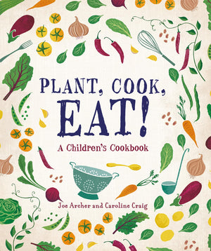 Plant, Cook, Eat!: A ChildrenS Cookbook