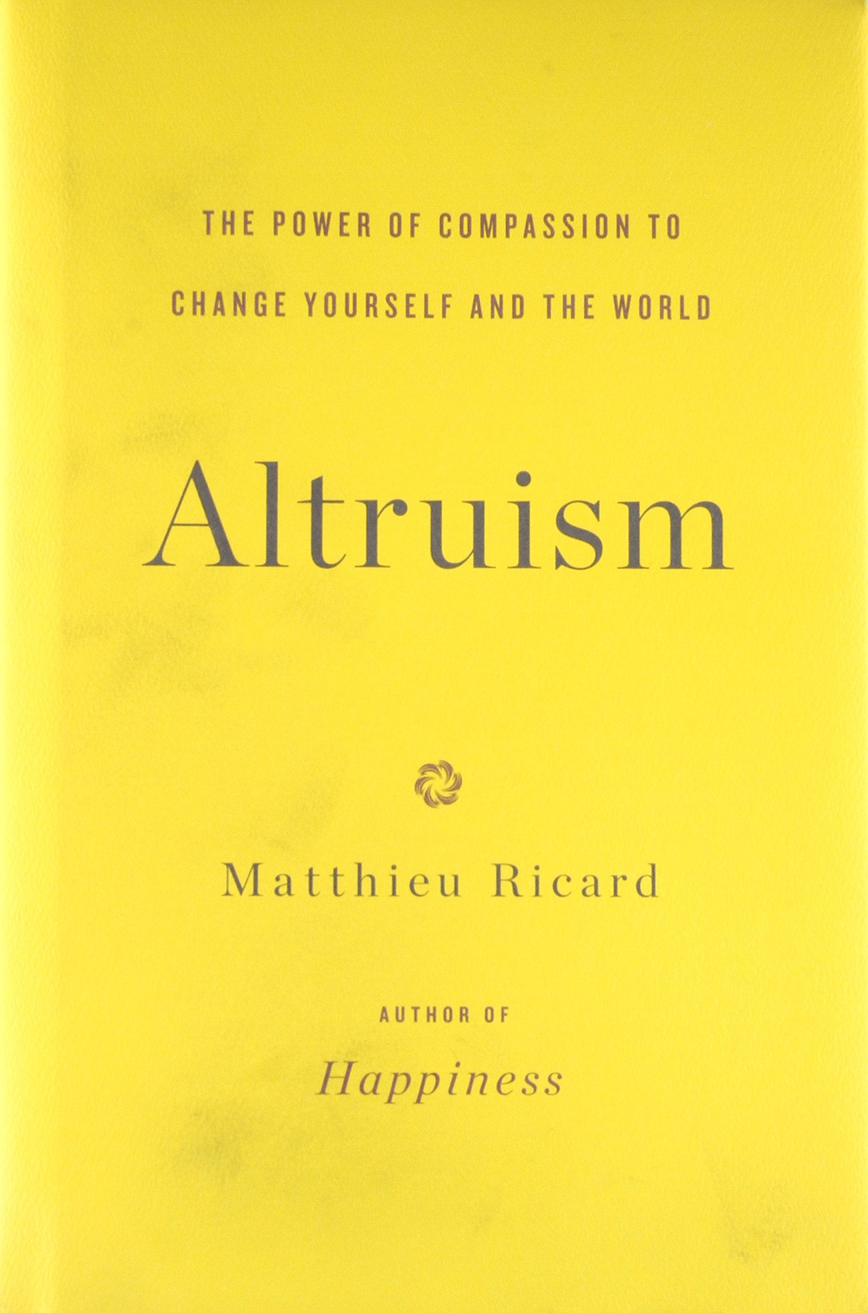 Altruism: The Power Of Compassion To Change Yourself And The World