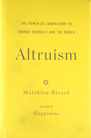 Altruism: The Power Of Compassion To Change Yourself And The World
