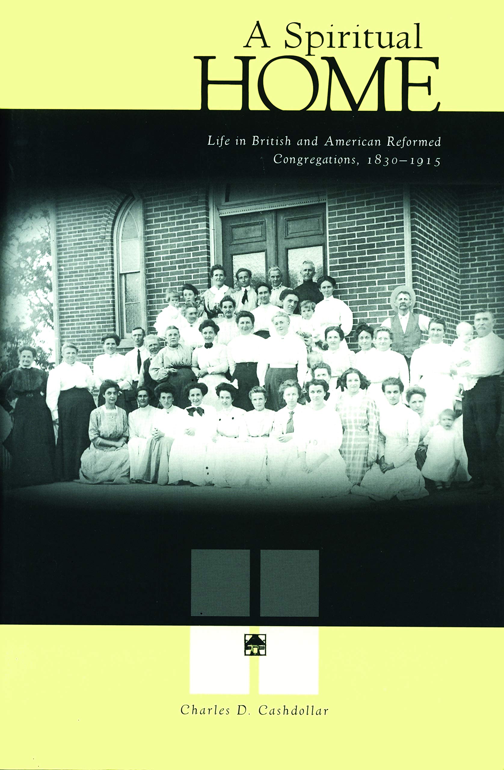 A Spiritual Home: Life In British And American Reformed Congregations, 18301915 (Life In British And American Reformed Congrega,Used