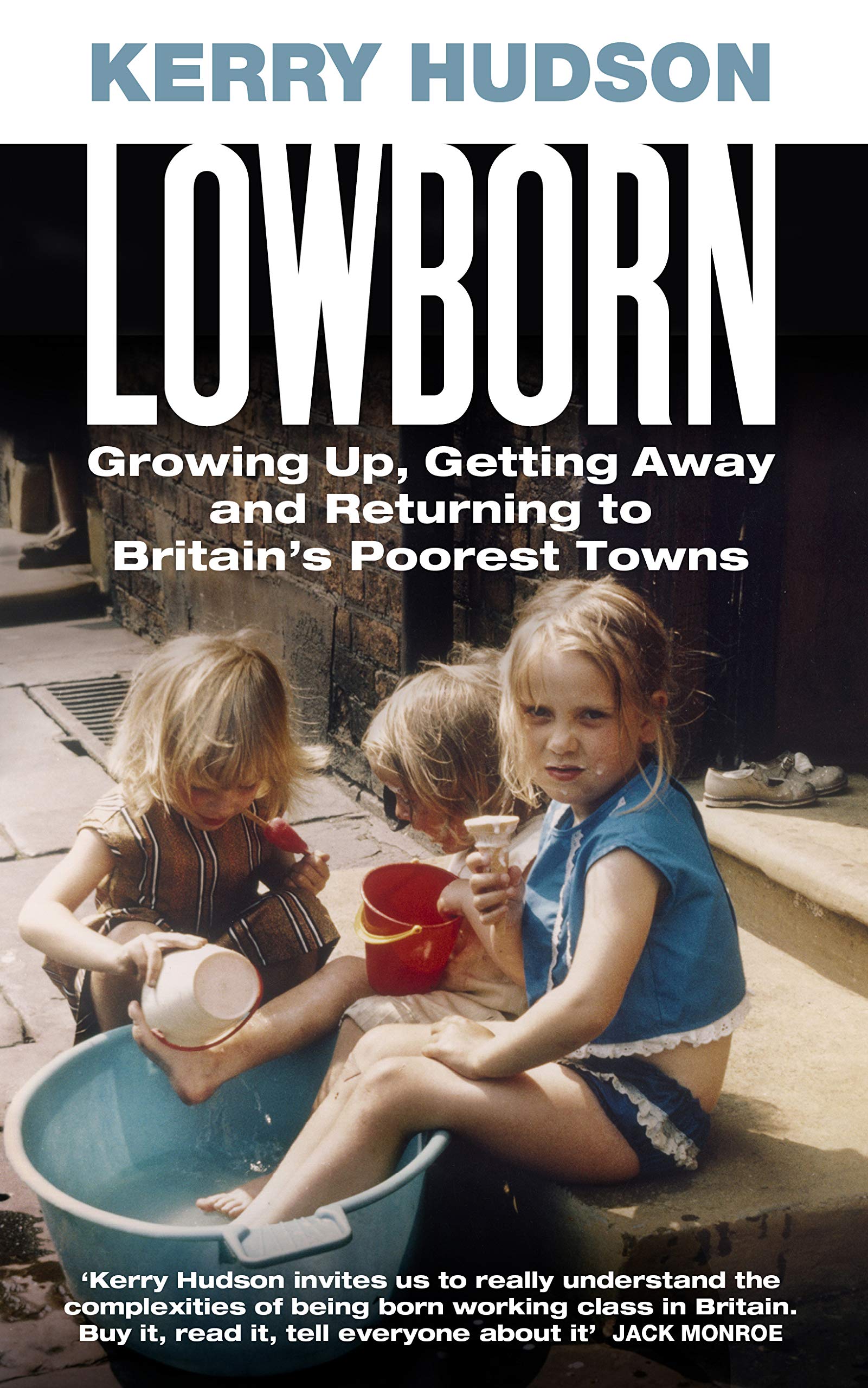 Lowborn: Growing Up, Getting Away and Returning to Britains Poorest Towns,Used