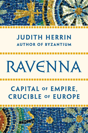 Ravenna: Capital Of Empire, Crucible Of Europe-new