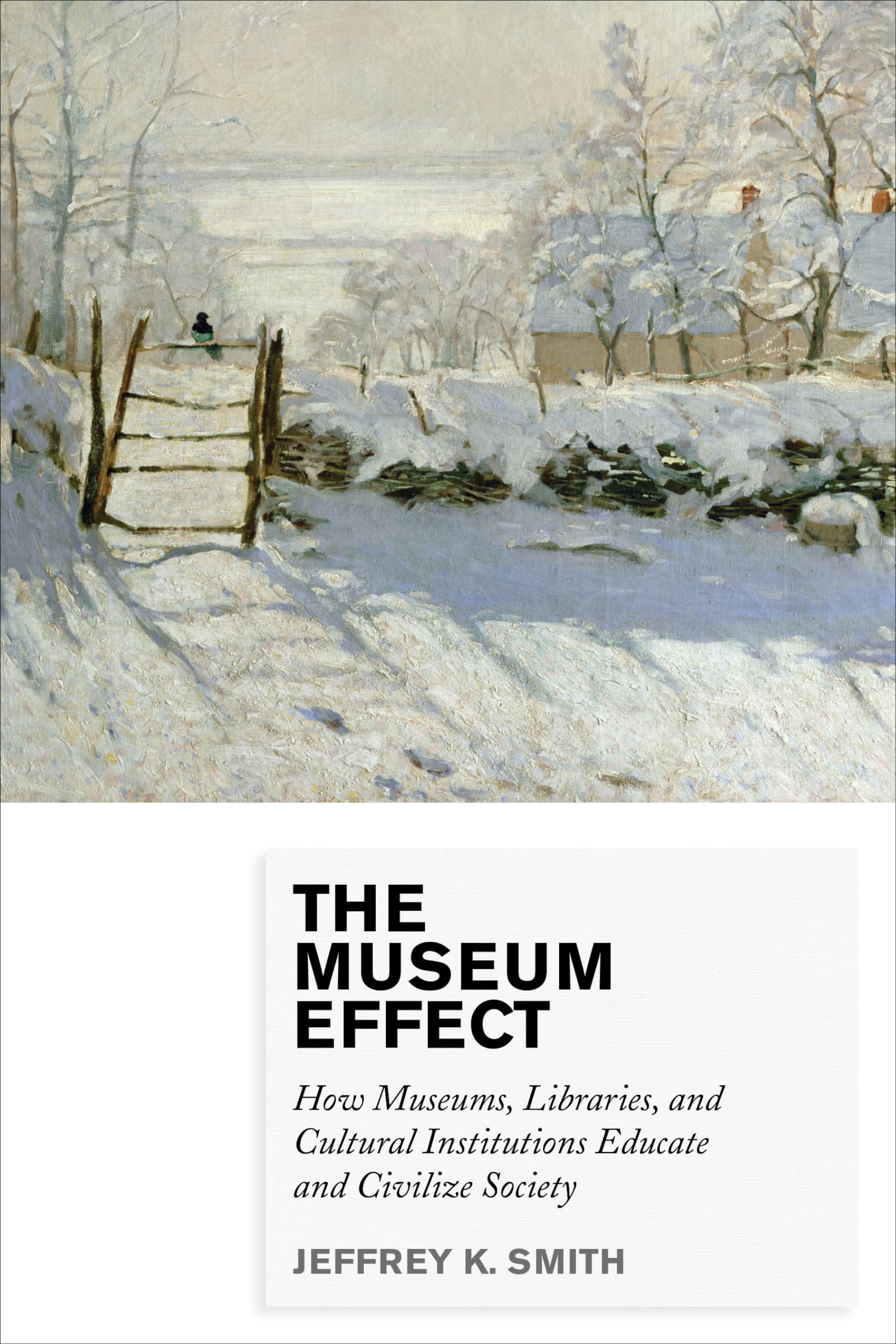 The Museum Effect: How Museums, Libraries, and Cultural Institutions Educate and Civilize Society,Used