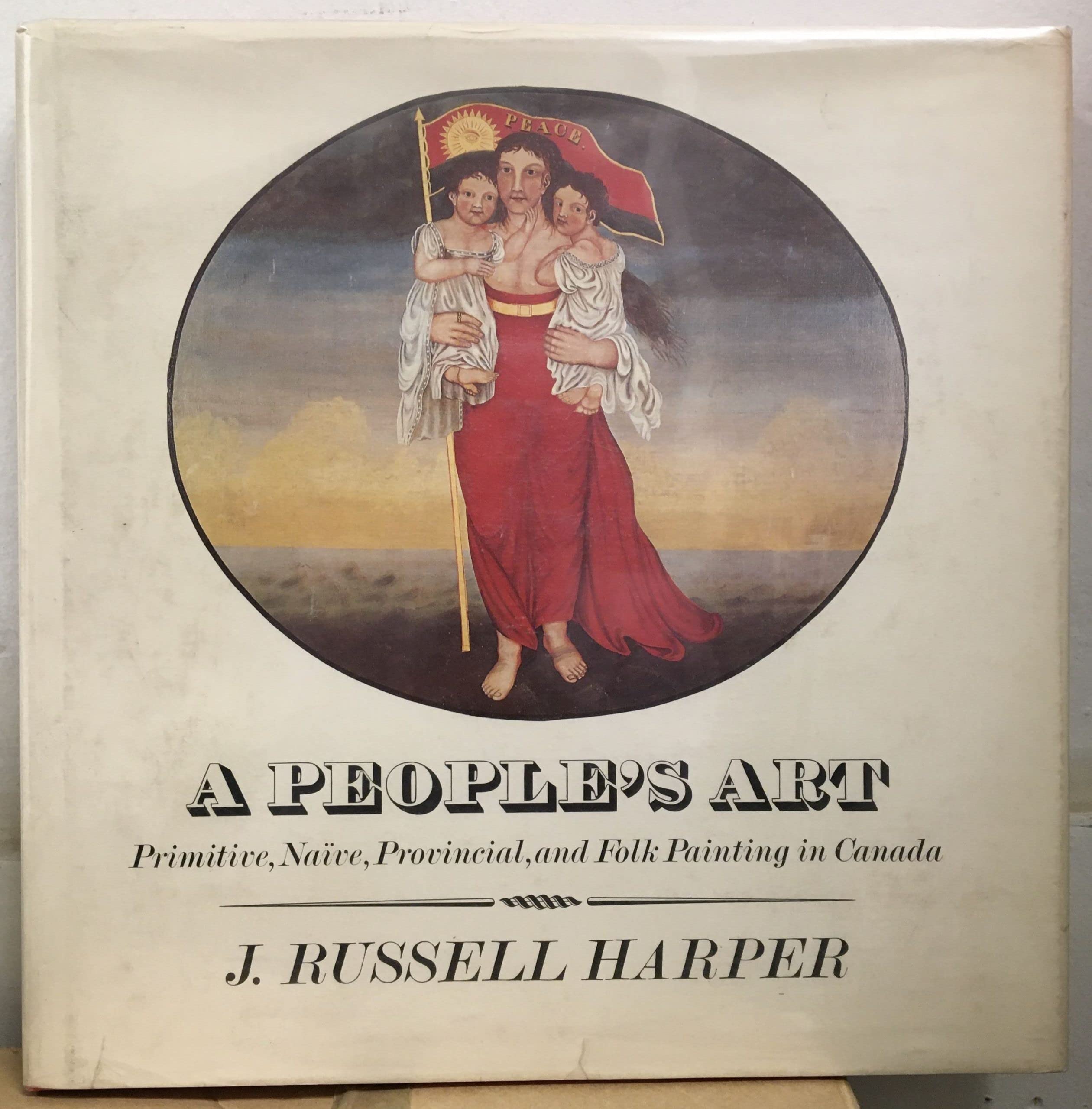 A People's Art: Primitive, Naive, Provincial, and Folk Painting in Canada,Used