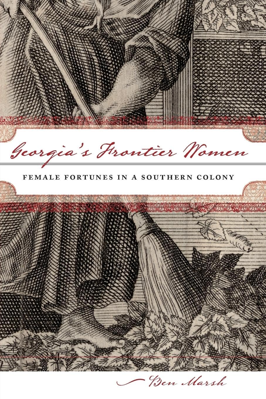 Georgia'S Frontier Women: Female Fortunes In A Southern Colony,New