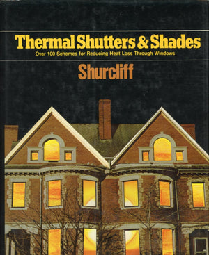 Thermal Shutters And Shades: Over 100 Schemes For Reducing Heatloss Through Windows,Used
