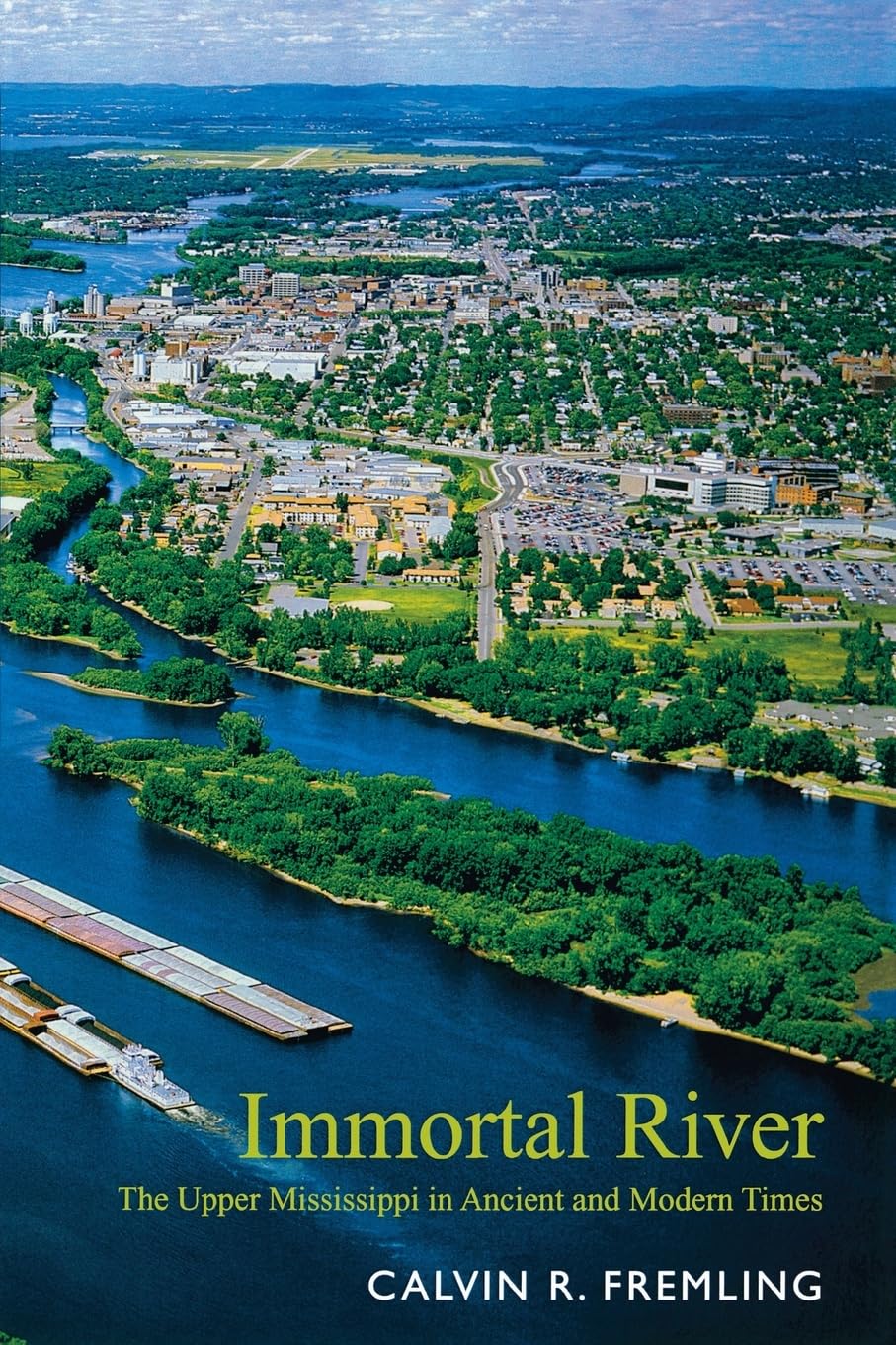Immortal River: The Upper Mississippi In Ancient And Modern Times,New