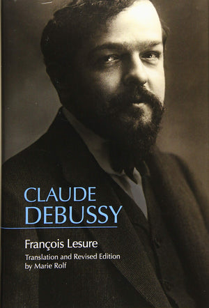 Claude Debussy: A Critical Biography (Eastman Studies in Music, 159),Used