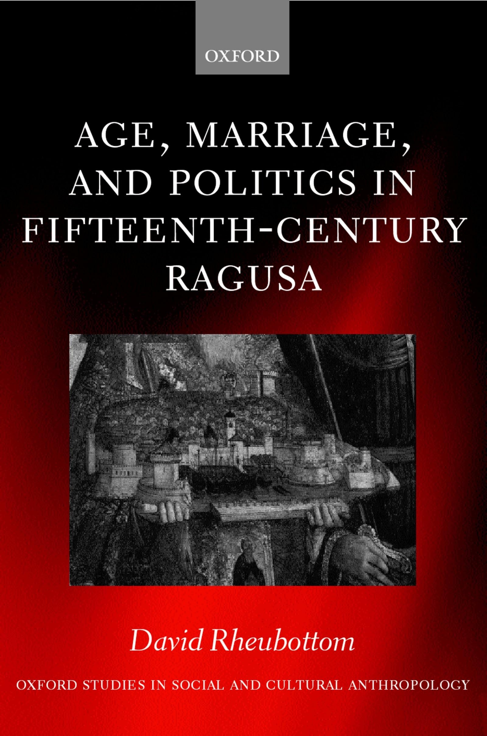 Age, Marriage, and Politics in FifteenthCentury Ragusa (Oxford Studies in Social and Cultural Anthropology),Used