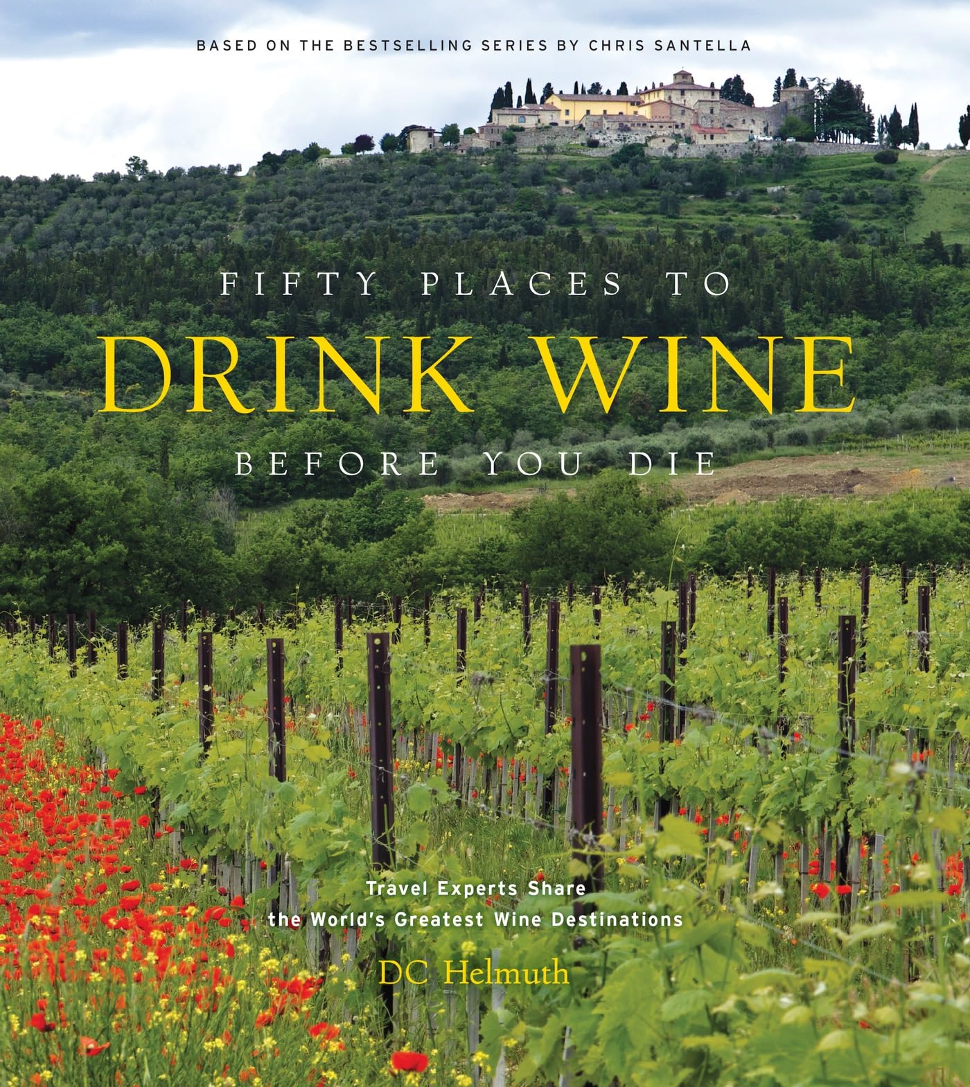 Fifty Places To Drink Wine Before You Die: Travel Experts Share The WorldS Greatest Wine Destinations