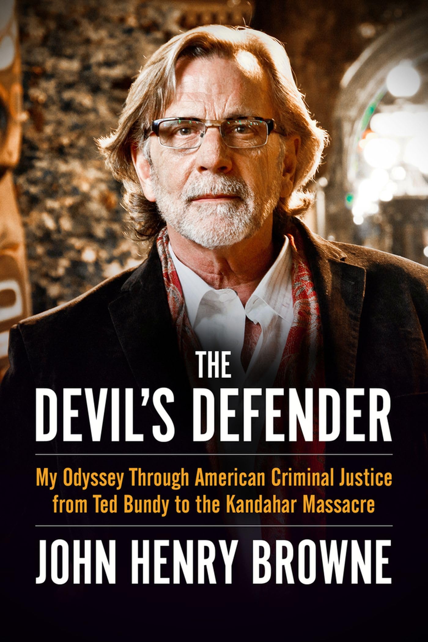 The Devil s Defender: My Odyssey Through American Criminal Justice from Ted Bundy to the Kandahar Massacre